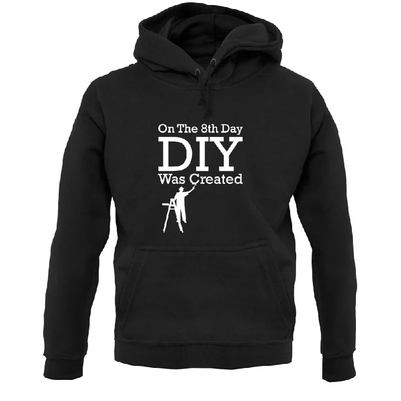 Huge Discounts On The 8th Day Diy Was Created Unisex Hoodie