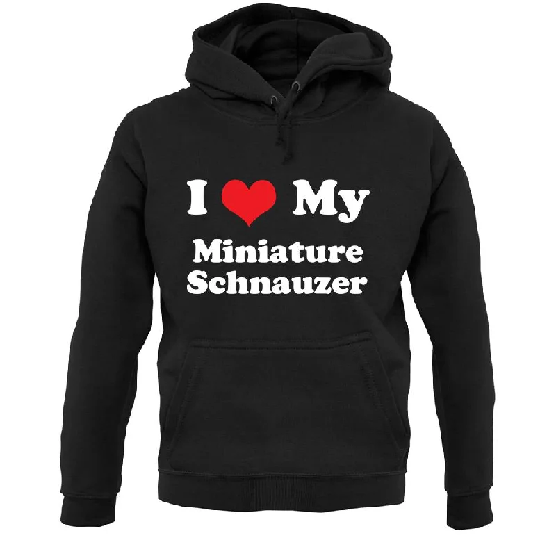 Bargain Prices I Love My Miniature Schnauzer Unisex Hoodie