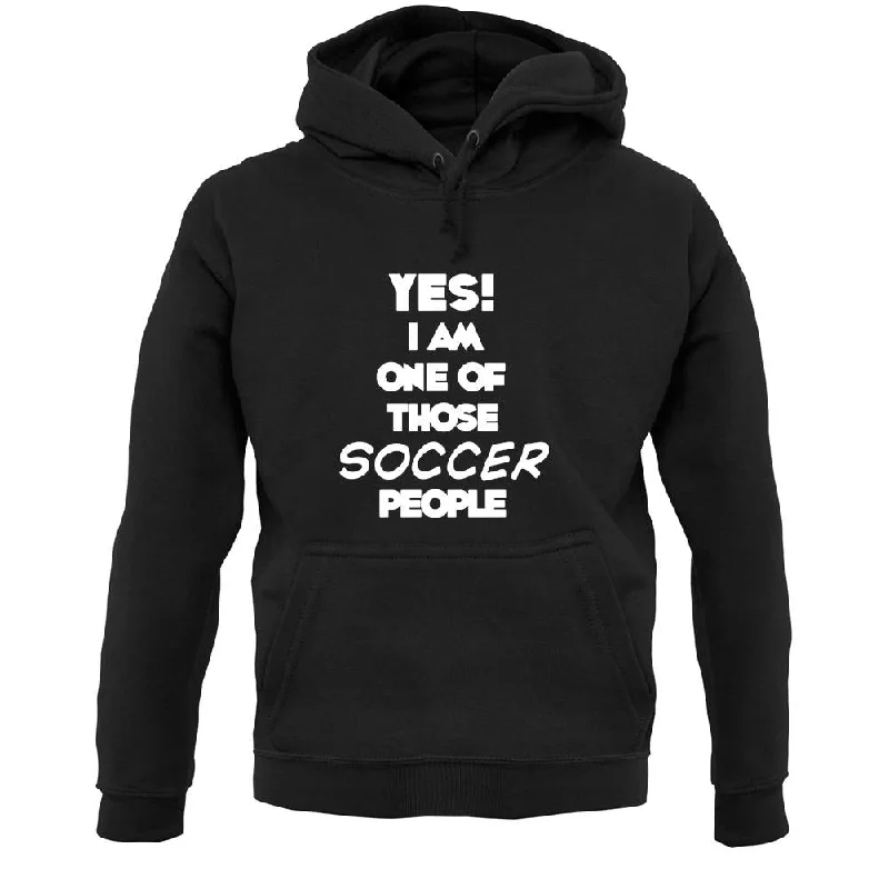 Lowest Price Yes! I Am One Of Those Soccer People Unisex Hoodie